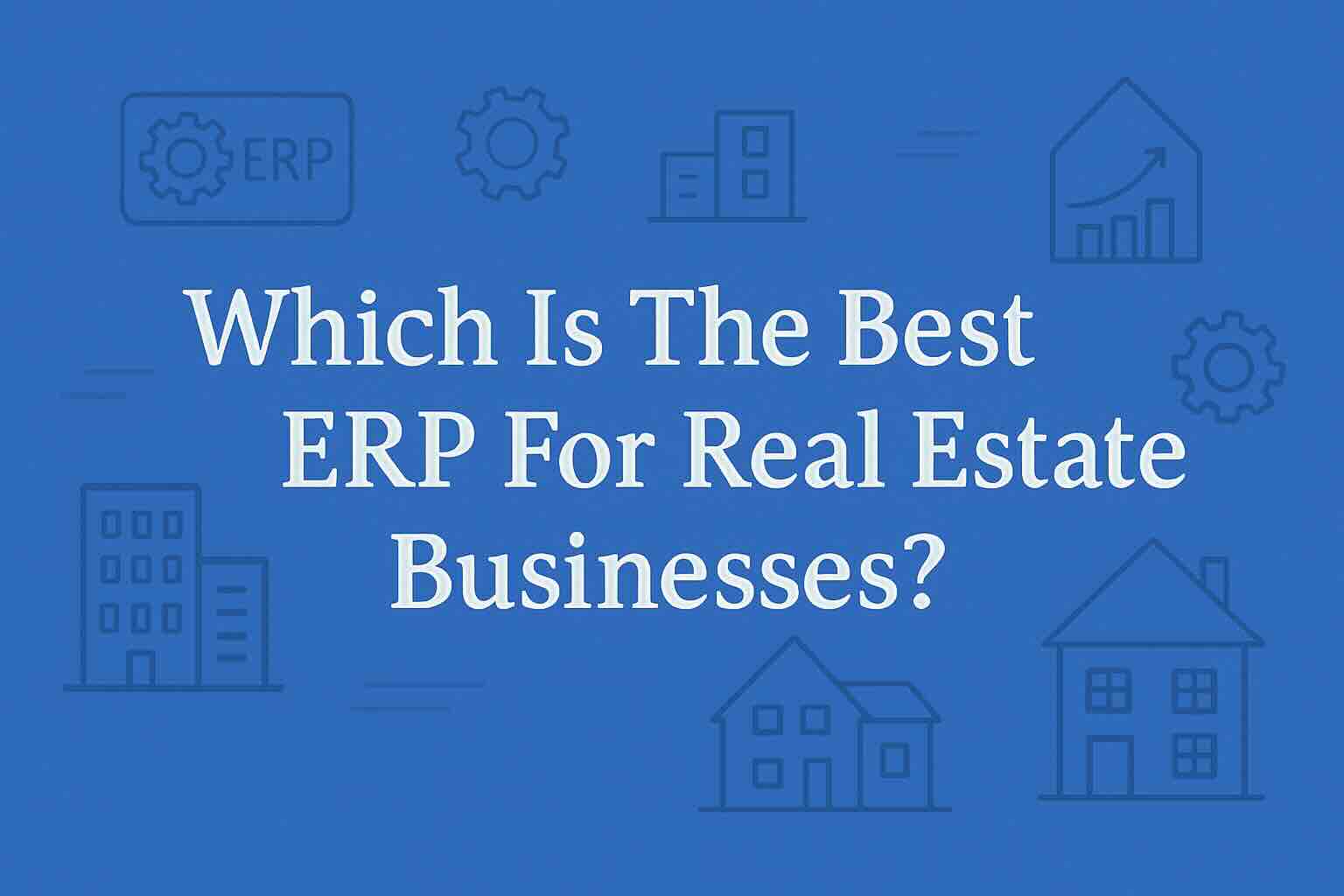 Which is the best erp for real estate?