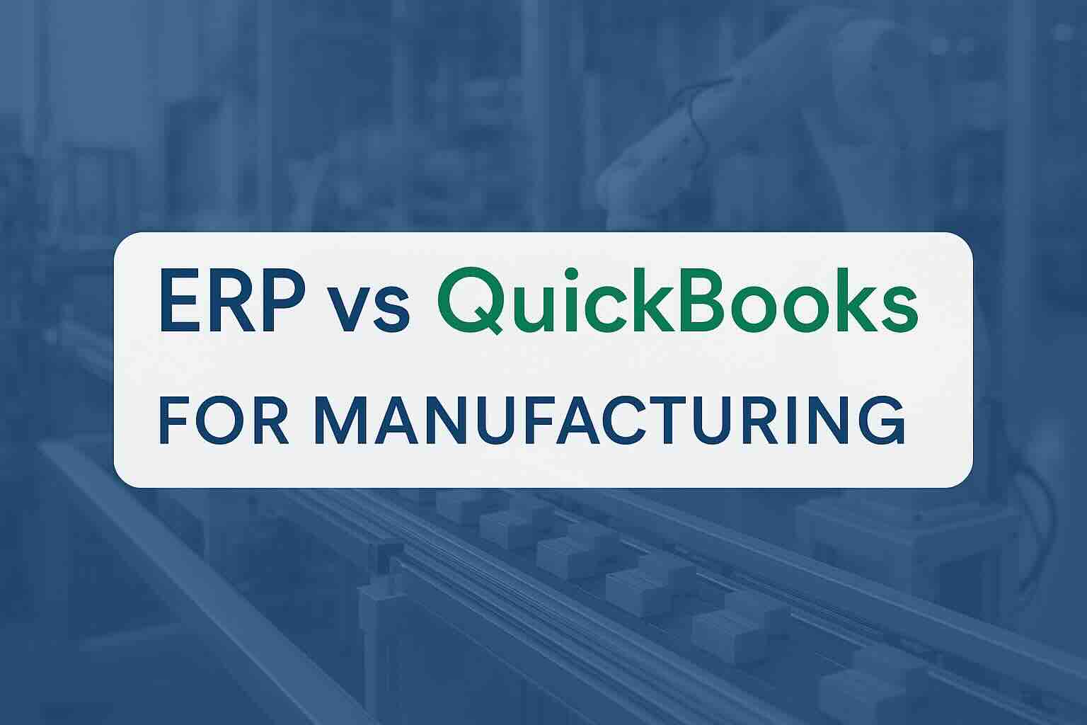 ERP vs QuickBooks for manufacturing